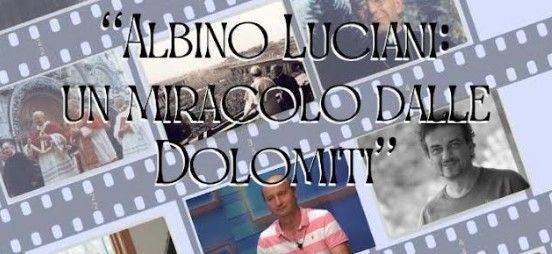 CANALE D'AGORDO: documentario “Albino Luciani: un miracolo dalle Dolomiti”